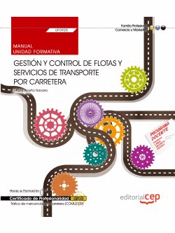 MANUAL. GESTIÓN Y CONTROL DE FLOTAS Y SERVICIOS DE TRANSPORTE POR CARRETERA (UF0