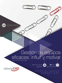 GESTIÓN DE EQUIPOS EFICACES: INFLUIR Y MOTIVAR (ADGD120PO). ESPECIALIDADES FORMA