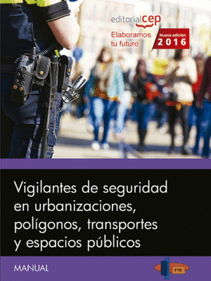 MANUAL. VIGILANTES DE SEGURIDAD EN URBANIZACIONES, POLÍGONOS, TRANSPORTES Y ESPA