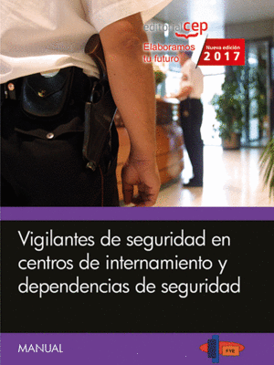 MANUAL. VIGILANTES DE SEGURIDAD EN CENTROS DE INTERNAMIENTO Y DEPENDENCIAS DE SE