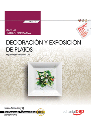 MANUAL. DECORACIÓN Y EXPOSICIÓN DE PLATOS (UF0072). CERTIFICADOS DE PROFESIONALI