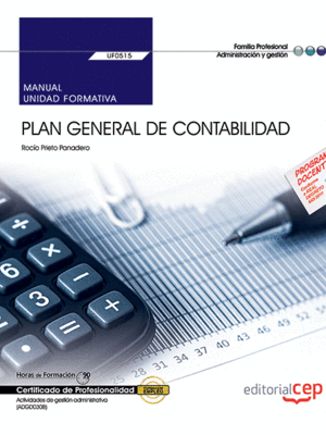 MANUAL. PLAN GENERAL DE CONTABILIDAD (UF0515). CERTIFICADOS DE PROFESIONALIDAD.