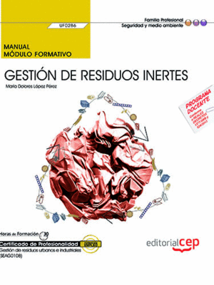 MANUAL. GESTIÓN DE RESIDUOS INERTES (UF0286). CERTIFICADOS DE PROFESIONALIDAD. G
