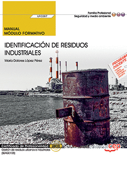 MANUAL. IDENTIFICACIÓN DE RESIDUOS INDUSTRIALES (UF0287). CERTIFICADOS DE PROFES