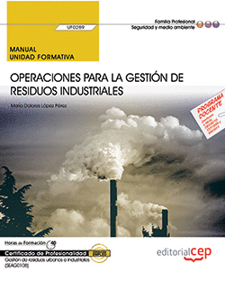 MANUAL. OPERACIONES PARA LA GESTIÓN DE RESIDUOS INDUSTRIALES (UF0289). CERTIFICA