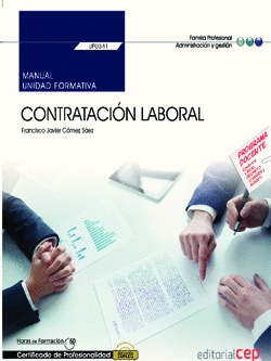 MANUAL. CONTRATACIÓN LABORAL (UF0341). CERTIFICADOS DE PROFESIONALIDAD. GESTIÓN