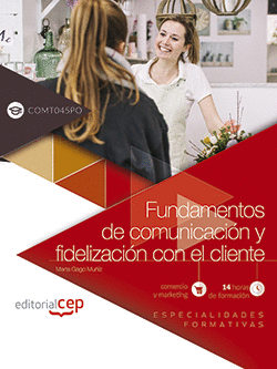 FUNDAMENTOS DE COMUNICACIÓN Y FIDELIZACIÓN CON EL CLIENTE (COMT045PO). ESPECIALI
