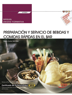 MANUAL. PREPARACIÓN Y SERVICIO DE BEBIDAS Y COMIDAS RÁPIDAS EN EL BAR (UF0061).