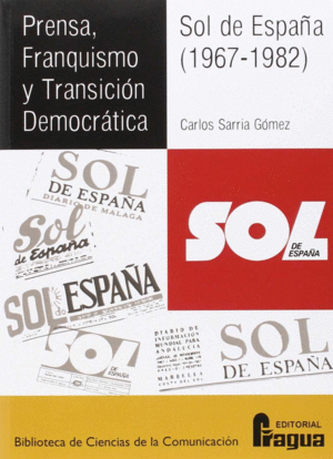 PRENSA, FRANQUISMO Y TRANSICIÓN DEMOCRÁTICA. SOL DE ESPAÑA (1967-1982)