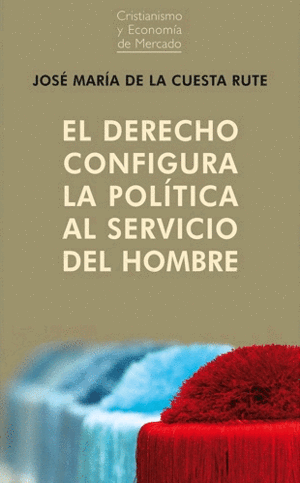 DERECHO CONFIGURA LA POLÍTICA AL SERVICIO DEL HOMB