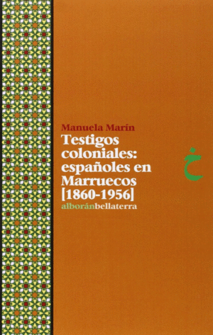 TESTIGOS COLONIALES: ESPAÑOLES EN MARRUECOS (1860-1956)