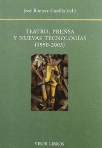 TEATRO, PRENSA Y NUEVAS TECNOLOGÍAS (1990-2003)