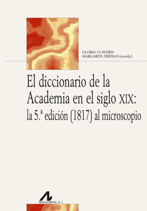 EL DICCIONARIO DE LA ACADEMIA EN EL SIGLO XIX: LA 5ª EDICIÓN (1817) AL MICROSCOP