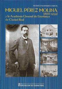 MIGUEL PÉREZ MOLINA (1868-1939) Y LA ACADEMIA GENERAL DE ENSEÑANZA DE CIUDAD REA