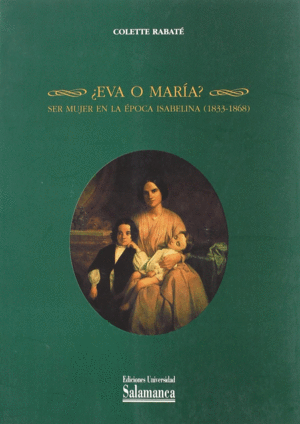 ¿EVA O MARÍA? SER MUJER EN LA ÉPOCA ISABELINA (1833-1868)