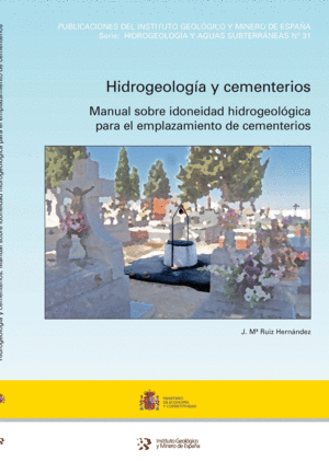 HIDROGEOLOGÍA Y CEMENTERIOS: MANUAL SOBRE IDONEIDAD HIDROGEOLÓGICA PARA EL EMPLA