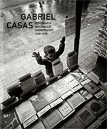 GABRIEL CASAS. FOTOGRAFIA, INFORMACI¢ I MODERNITAT. 1929-1939