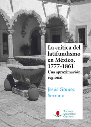LA CRÍTICA DEL LATIFUNDISMO EN MÉXICO, 1777-1861