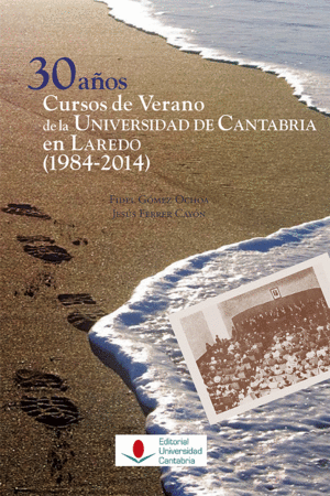 30 AÑOS CURSOS DE VERANO DE LA UNIVERSIDAD DE CANTABRIA EN LAREDO (1984-2014)