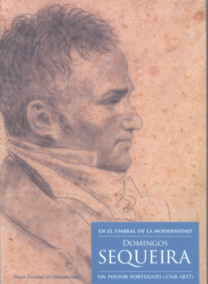 EN EL UMBRAL DE LA MODERNIDAD. DOMINGOS SEQUEIRA. UN PINTOR PORTUGUÉS (1768-1837