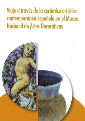 VIAJE A TRAVÉS DE LA CERÁMICA ARTÍSTICA CONTEMPORÁNEA ESPAÑOLA EN EL MUSEO NACIO