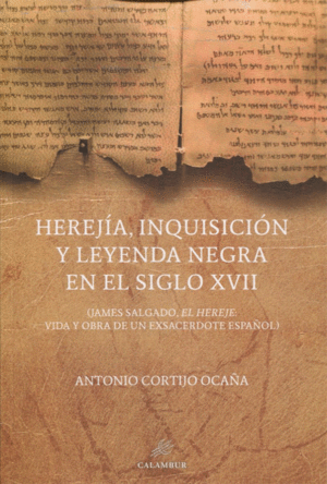 HEREJÍA, INQUISICIÓN Y LEYENDA NEGRA SIGLO XVII