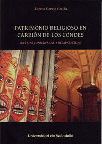 PATRIMONIO RELIGIOSO EN CARRIÓN DE LOS CONDES. IGLESIAS CONSERVADAS Y DESAPARECI