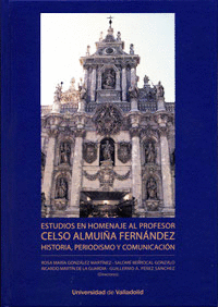 ESTUDIOS EN HOMENAJE AL PROFESOR CELSO ALMUIÑA FERNÁNDEZ. HISTORIA, PERIODISMO Y