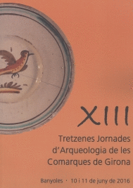 XIII JORNADES D'ARQUEOLOGIA DE LES COMARQUES DE GIRONA