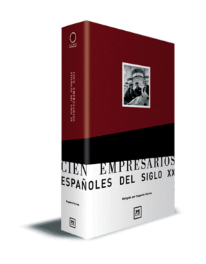 CIEN EMPRESARIOS ESPAÑOLES DEL SIGLO XX.