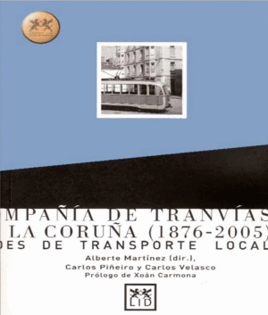 COMPAÑÍA DE TRANVÍAS DE LA CORUÑA (1876-2005). REDES DE TRANSPORTE LOCAL (EN COL