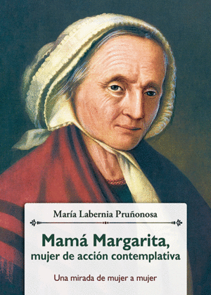 MAMÁ MARGARITA, MUJER DE ACCIÓN CONTEMPLATIVA