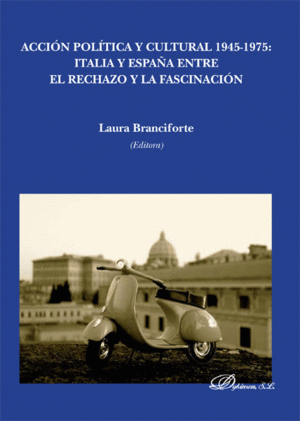 ACCIÓN POLÍTICA Y CULTURAL 1945-1975. ITALIA Y ESPAÑA ENTRE EL RECHAZO Y LA FASC