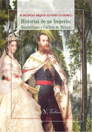 HISTORIAS DE UN IMPERIO: MAXIMILIANO Y CARLOTA DE MÉXICO