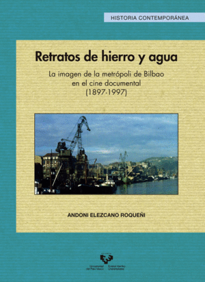 RETRATOS DE HIERRO Y AGUA. LA IMAGEN DE LA METRÓPOLI DE BILBAO EN EL CINE DOCUME