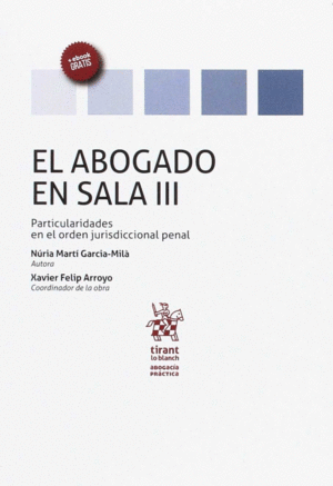 EL ABOGADO EN SALA VOLUMEN III. PARTICULARIDADES EN EL ORDEN JURISDICCIONAL PENA