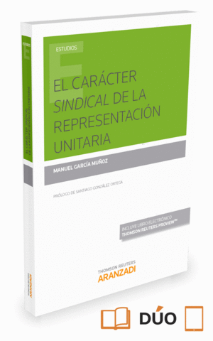 EL CARÁCTER SINDICAL DE LA REPRESENTACIÓN UNITARIA (PAPEL + E-BOOK)