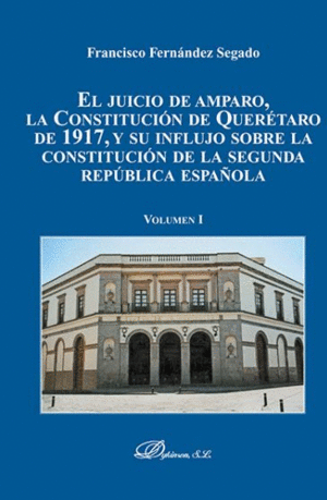 EL JUICIO DE AMPARO, LA CONSTITUCIÓN DE QUERÉTARO DE 1917, Y SU INFLUJO SOBRE LA