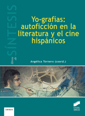 YO-GRAFÍAS: AUTOFICCIÓN EN LA LITERATURA Y EL CINE HISPÁNICOS