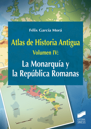ATLAS DE HISTORIA ANTIGUA. VOLUMEN 4: LA MONARQUÍA Y LA REPÚBLICA ROMANAS