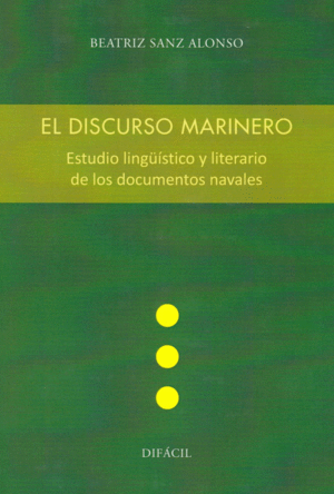 EL DISCURSO MARINERO. ESTUDIO LINGÜÍSTICO Y LITERARIO DE LOS DOCUMENTOS NAVALES