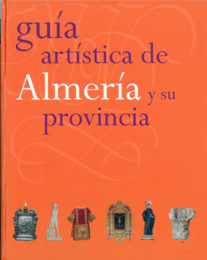 GUÍA ARTÍSTICA DE ALMERÍA Y SU PROVINCIA