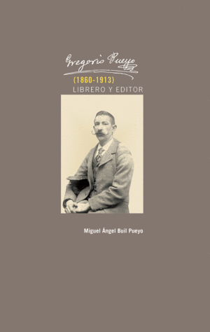 GREGORIO PUEYO (1860-1913): LIBRERO Y EDITOR