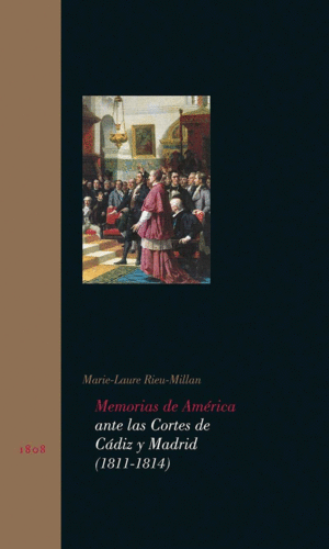 MEMORIAS DE AMÉRICA ANTE LAS CORTES DE CÁDIZ Y MADRID (1811-1814)