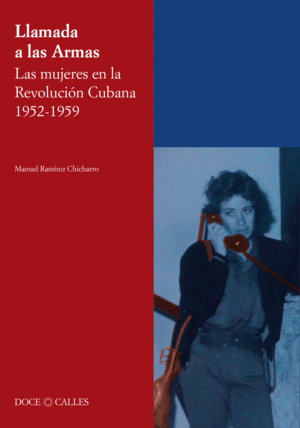 LLAMADA A LAS ARMAS. LAS MUJERES EN LA REVOLUCIÓN CUBANA 1952-1959