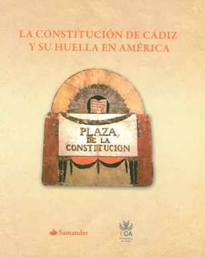 CONSTITUCIÓN DE CÁDIZ Y SU HUELLA EN AMÉRICA, LA