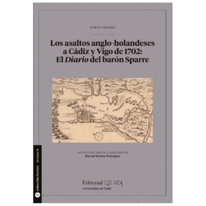 LOS ASALTOS ANGLO-HOLANDESES A CÁDIZ Y VIGO DE 1702: EL DIARIO DEL BARÓN SPARRE