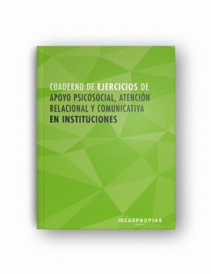 CUADERNO DE EJERCICIOS MF1019_2 APOYO PSICOSOCIAL, ATENCIÓN RELACIONAL Y COMUNIC