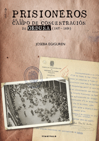 PRISIONEROS EN EL CAMPO DE CONCENTRACIÓN DE ORDUÑA (1937-1939)