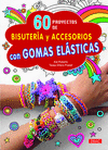 60 PROYECTOS DE BISUTERIA Y ACCESORIOS CON GOMAS ELASTICAS